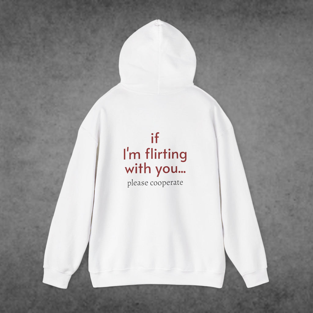 If I'm Flirting With You... Please Cooperate Hoodie