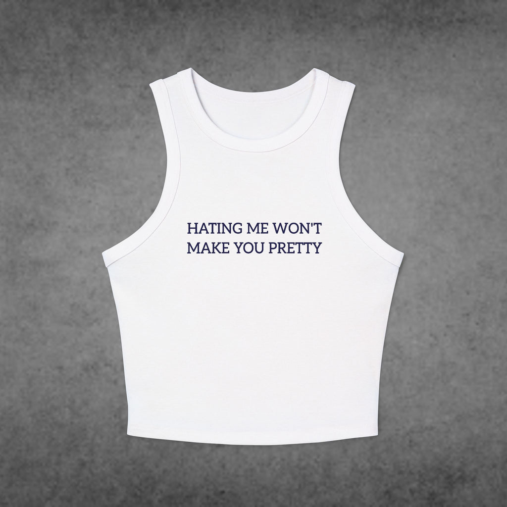 Hating Me Won’t Make You Pretty Tank Top