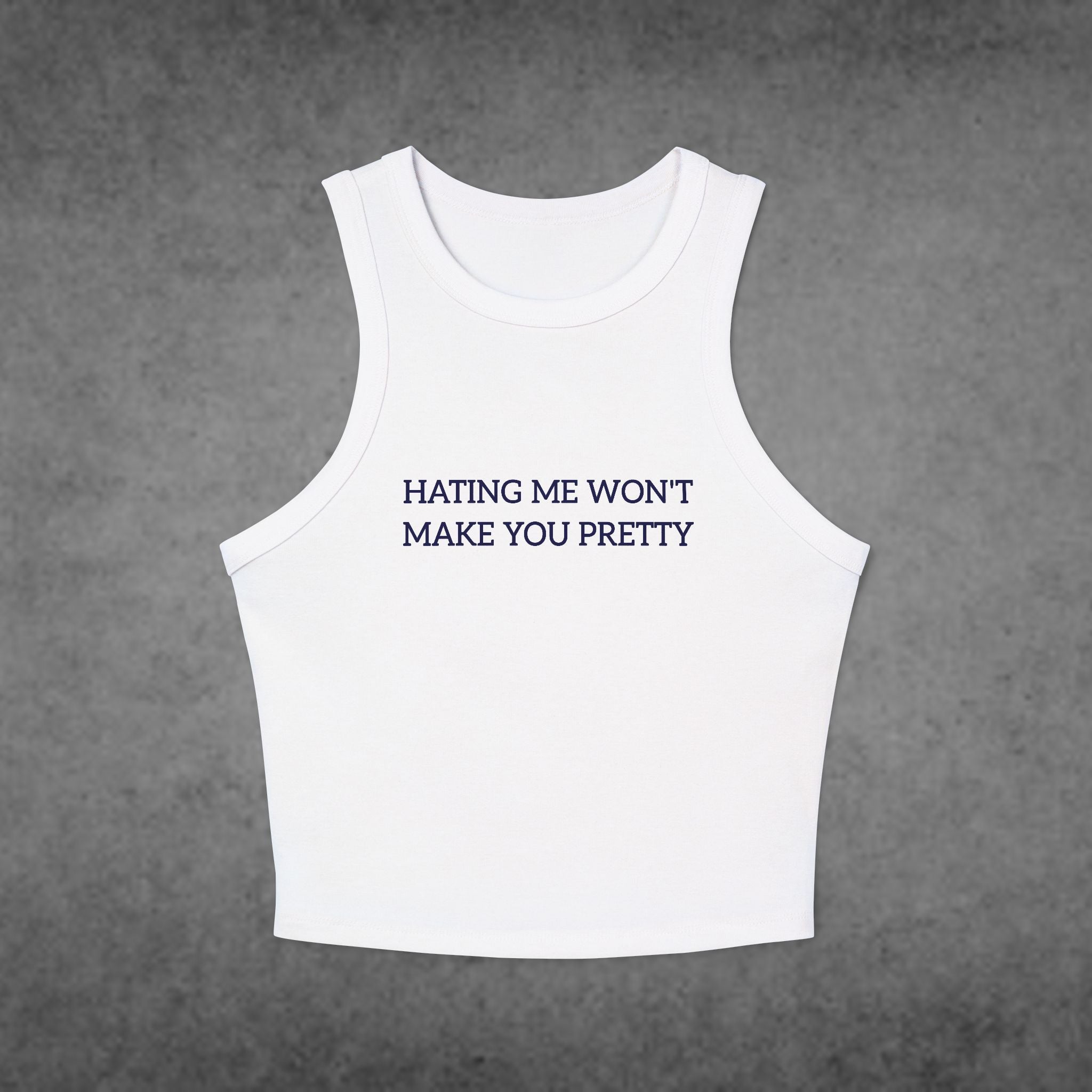 Hating Me Won’t Make You Pretty Tank Top