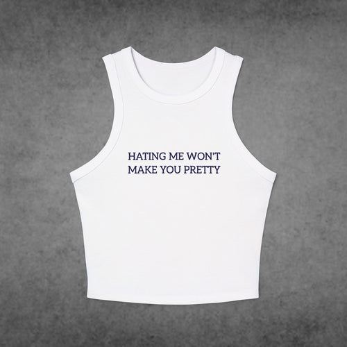 Hating Me Won’t Make You Pretty Tank Top