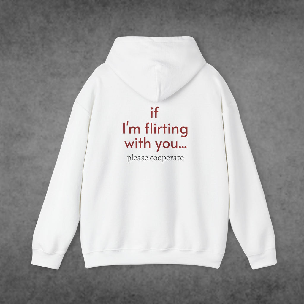 If I'm Flirting With You... Please Cooperate Hoodie