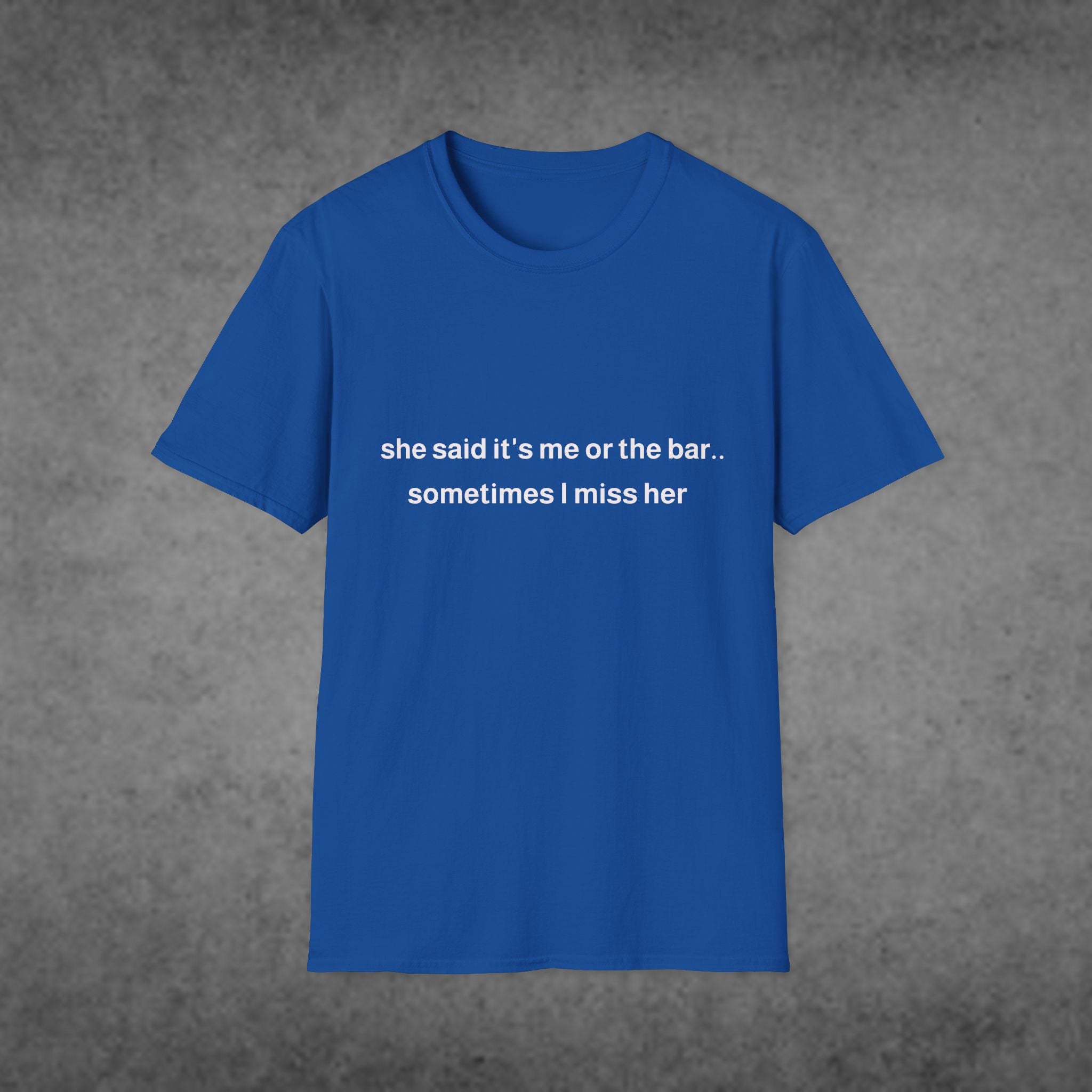 She Said It's Me or the Bar... Sometimes I Miss Her T-Shirt